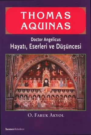Thomas Aquinas, Doctor Angelicus, Hayati, Eserleri ve Dusuncesi