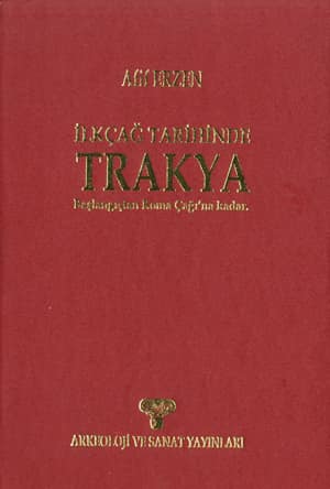 Ilkcag Tarihinde Trakya. Baslangicindan Roma Cagi'na kadar Ilkcag Tarihinde Trakya. Baslangicindan Roma Cagi'na kadar