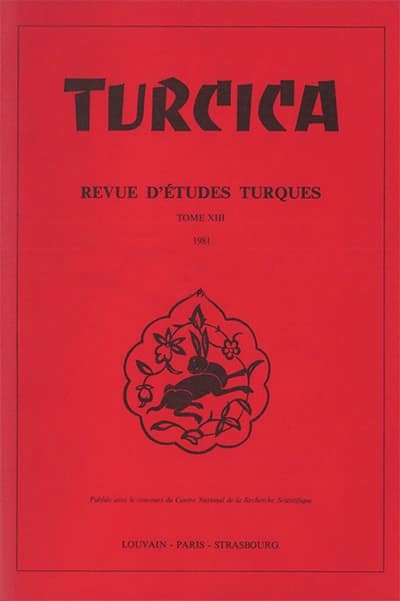 Turcica, revue d&#39;études turques. Tome XIII 1981