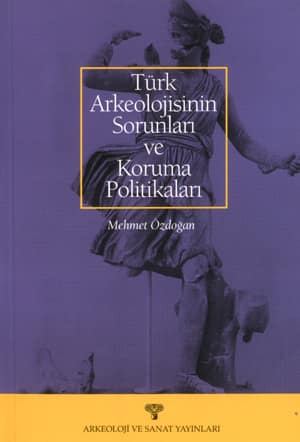 Türk Arkeolojisinin Sorunlari ve Koruma Politikalari