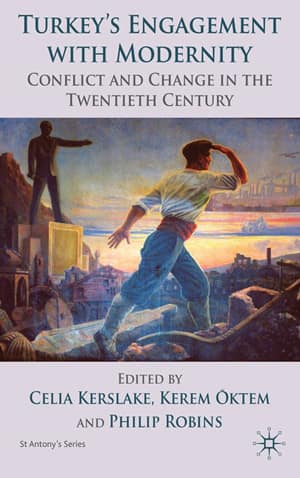 Turkey&#39;s Engagement with Modernity. Conflict and Change in the Twentieth Century