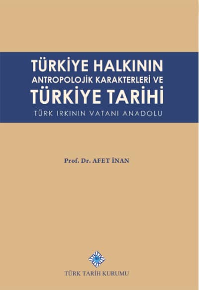 Turkiye Halkinin Antropolojik Karakterleri ve Turkiye Tarihi Turk Irkinin Vatani Anadolu