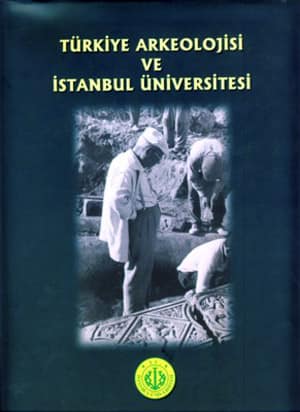 Turkiye Arkeolojisi ve Istanbul Universitesi (1932-1999)