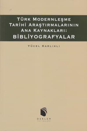 Turk Modernlesme Tarihi Arastirmalarinin Ana Kaynaklari: Bibliyografyalar