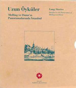 Long Stories. Istanbul in the Panoramas of Melling and Dunn / Uzun Oykuler. Melling ve Dunn'in Panoramalarinda Istanbul Long Stories. Istanbul in the Panoramas of Melling and Dunn / Uzun Oykuler. Melling ve Dunn'in Panoramalarinda Istanbul