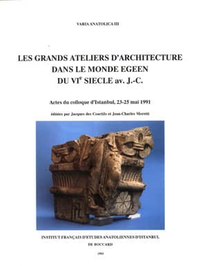 Les Grands Ateliers d'Architecture dans le Mode Egeen du VIe Siecle Av.J.-C.