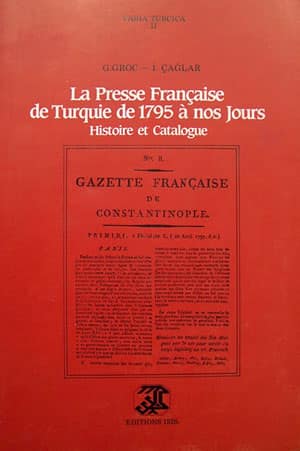 La Presse Francaise de Turquie de 1795 a nos Jours, Histoire et Catalogue