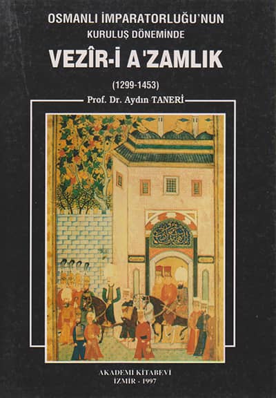 Osmanli Imparatorlugu&#39;nun Kurulus Doneminde Vezir-i Azamlik 1299-1453