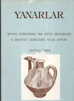 Yanarlar. Afyon Yoresinde Bir Hitit Mezarligi / A Hittite Cemetery Near Afyon