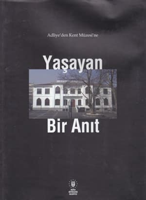 Adliye'den Kent Muzesi'ne Yasayan Bir Anit