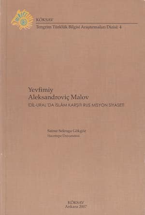 Yevfimiy Aleksandrovic Malov. Idil-Ural'da Islam Karsiti Rus Misyon Siyaseti